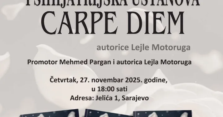 Javna ustanova "Centar kulture i mladih Općine Centar", u saradnji sa Bosanskom medijskom grupom, organizuje promociju romana "Psihijatrijska ustanova – Carpe diem" autorice Lejle Motoruge/